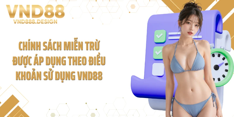 Chính sách miễn trừ được áp dụng theo điều khoản sử dụng VND88
