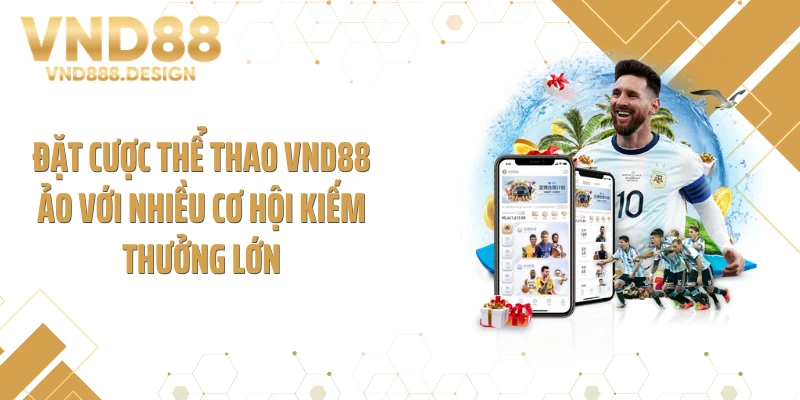 Đặt cược thể thao VND88 ảo với nhiều cơ hội kiếm thưởng lớn
