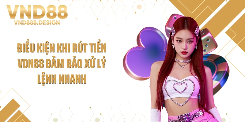 Điều kiện khi rút tiền VDN88 đảm bảo xử lý lệnh nhanh