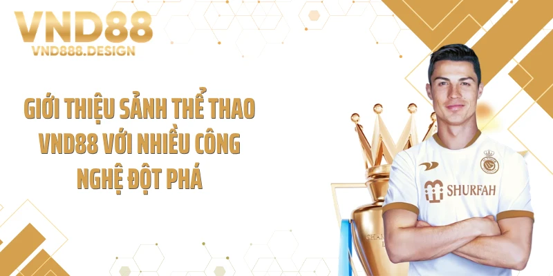 Giới thiệu sảnh thể thao VND88 với nhiều công nghệ đột phá