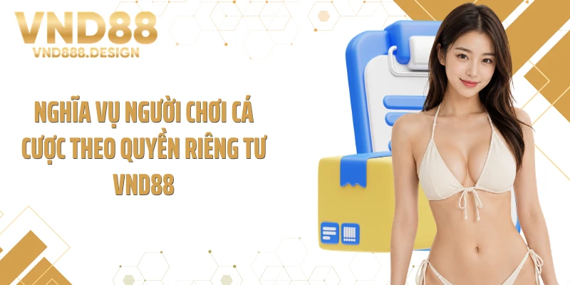 Nghĩa vụ người chơi cá cược theo quyền riêng tư VND88
