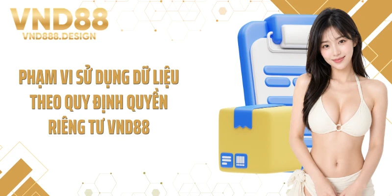 Phạm vi sử dụng dữ liệu theo quy định quyền riêng tư VND88