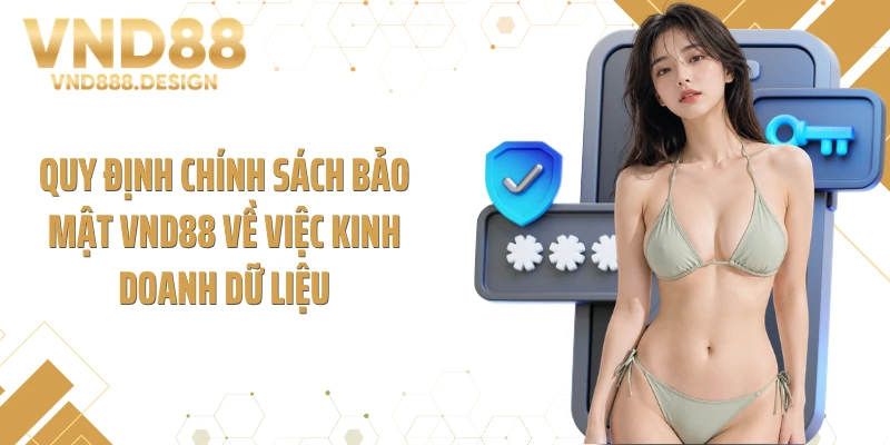 Quy định chính sách bảo mật VND88 về việc kinh doanh dữ liệu