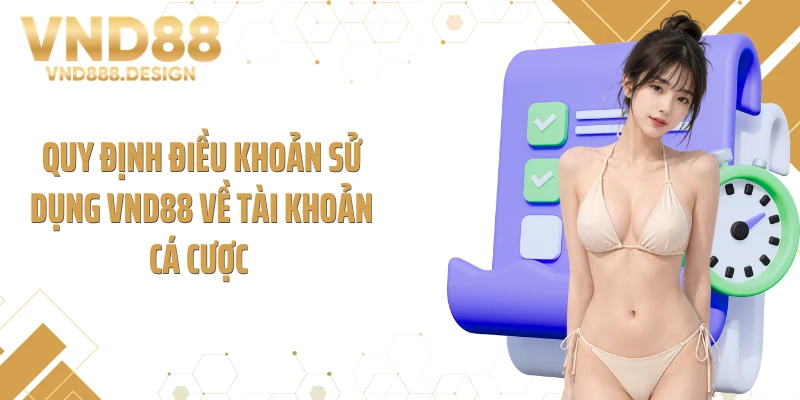 Quy định điều khoản sử dụng VND88 về tài khoản cá cược