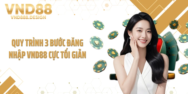 Quy trình 3 bước đăng nhập VND88 cực tối giản