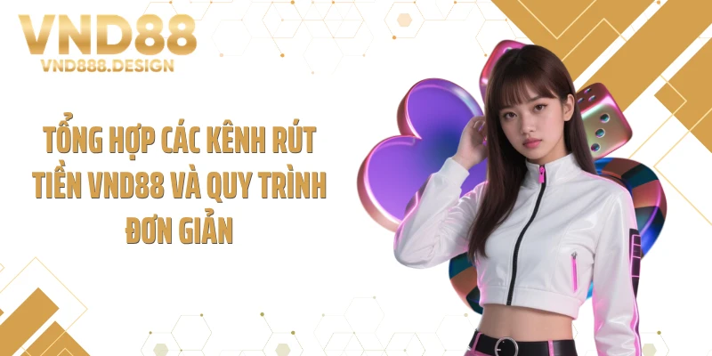 Tổng hợp các kênh rút tiền VND88 và quy trình đơn giản