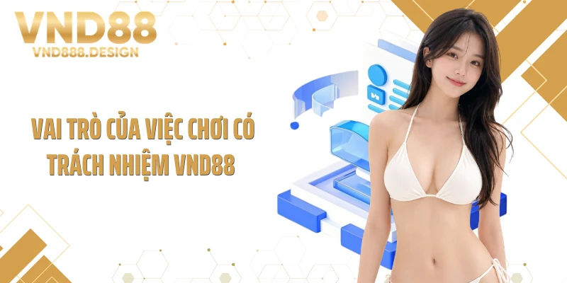 Vai trò của việc chơi có trách nhiệm VND88