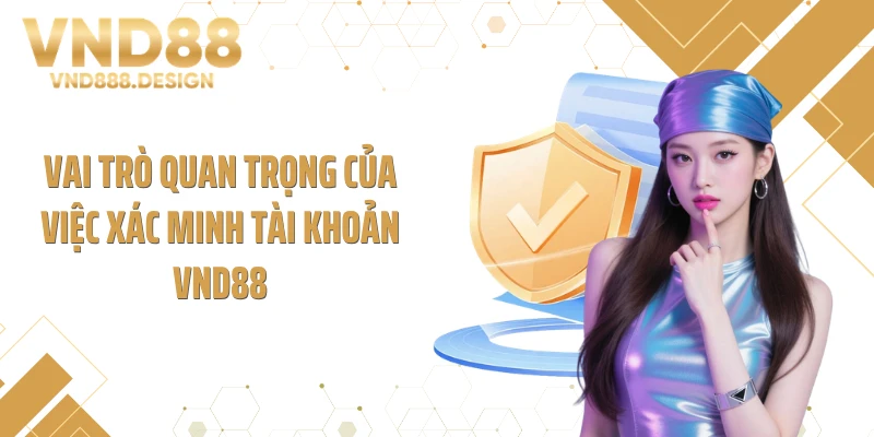 Vai trò quan trọng của việc xác minh tài khoản VND88